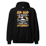 6clonik Hip Hop Is Bigger Than The Government Hoodie